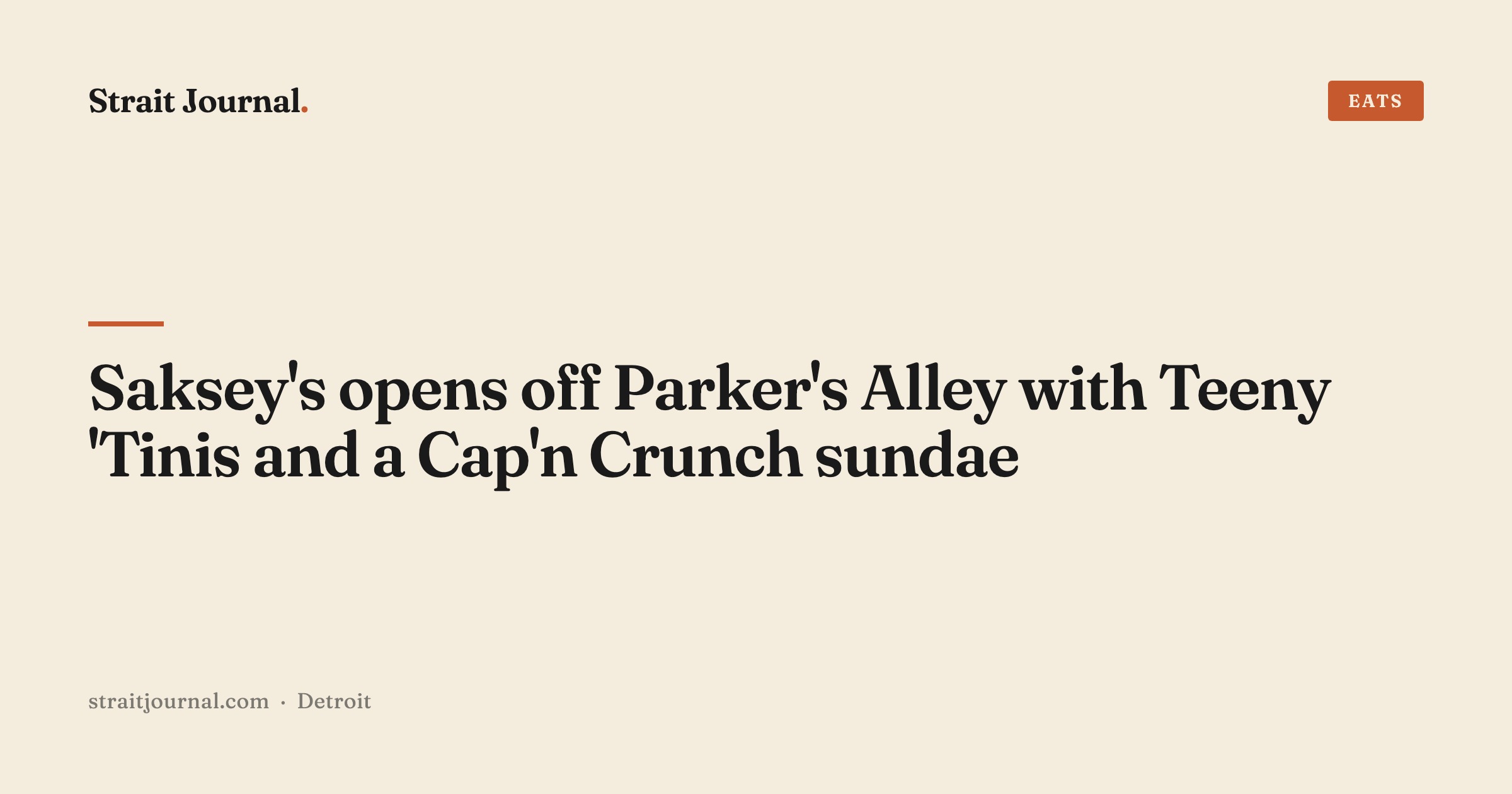 Saksey's opens off Parker's Alley with Teeny 'Tinis and a Cap'n Crunch sundae